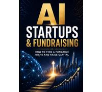 AI Startups & Fundraising: How to Find a Fundable Niche and Raise Capital (AI Adoption & Transformation)