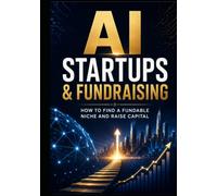 AI Startups & Fundraising: How to Find a Fundable Niche and Raise Capital (AI Adoption & Transformation)