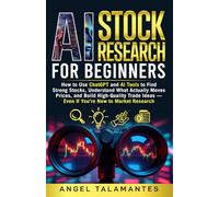 AI Stock Research for Beginners: How to Use ChatGPT and AI Tools to Find Strong Stocks, Understand What Actually Moves Prices, and Build High-Quality ... You’re New to Market Researc (Stock Trading)