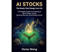 AI Stocks: The Stocks That Change Your Life: A Strategic Guide to Investing in the AI Super-Cycle, Semiconductors, and Infrastructure