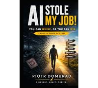 AI Stole My Job!: You Can Whine, or You Can Win Choice Is Yours. Act Fast. (The Acumen Series)