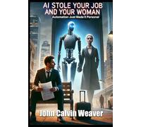AI Stole Your Job and Your Woman: Automation Just Made It Personal