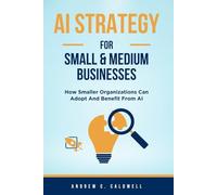 AI Strategy For Small & Medium Businesses: How Smaller Organizations Can Adopt And Benefit From AI