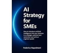 AI Strategy for SMEs: How to introduce artificial intelligence into your business in a strategic, practical and controlled way (without engineer-speak)