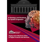 AI Strategy & Roadmap for System Engineers: Deploy AI for Maximum Value in Digital Products and Services (ML & AI Professional Education)