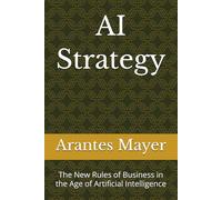 AI Strategy: The New Rules of Business in the Age of Artificial Intelligence