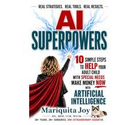 Ai Super Powers: 10 Simple Ways to Help Your Adult Child Make Money Now With Artificial Intelligence