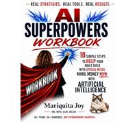 Ai Super Powers Workbook: How to Help Your Adult Child with Special Needs Make Money Now with Artificial Intelligence