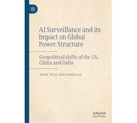 AI Surveillance and its Impact on Global Power Structure: Geopolitical shifts of the US, China and India