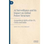 AI Surveillance and its Impact on Global Power Structure: Geopolitical shifts of the US, China and India