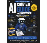 AI Survival Guide for Students: How to Use AI to Learn Faster, Study Smarter & Stay Ahead (AI Survival Guide Series)