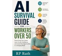 AI Survival Guide for Workers Over 50: The ultimate tool for anyone looking for a career change or side hustle after 50.
