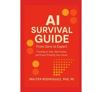 AI Survival Guide: From Zero to Expert: Focusing on Jobs, Side Hustles, and Future-Proofing Your Career