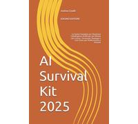 AI Survival Kit 2025: La Guida Completa per Dominare l'Intelligenza Artificiale nel Mondo del Lavoro - Strumenti, Strategie e Casi d'Uso per Professionisti e Aziende