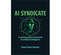AI SYNDICATE: A Survival Guide to the World of Artificial Intelligence