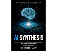 AI Synthesis: The Convergence of Machine Intelligence, Energy, and Human Consciousness