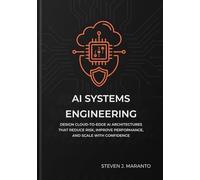 AI Systems Engineering: Design Cloud-to-Edge AI Architectures That Reduce Risk, Improve Performance, and Scale with Confidence