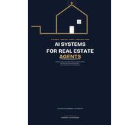 AI Systems for Real Estate Agents: Listings, Follow-Up, Open Houses, Lead Nurturing, Social Posts, and Client Scripts - Done in Minutes, Not Weekends