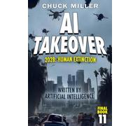 AI Takeover 2028: Human Extinction (AI Apocalypse: The Series)