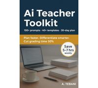 AI Teacher Toolkit: 100+ AI Prompts, 40+ Editable Templates, and a 30-Day Action Plan to Teach Smarter, Differentiate Faster and Cut Grading Time in Half (The Learning And Teaching Series)