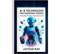 AI & Technology for Everyday People: AI Guides for Non-Technical Users
