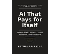 AI That Pays for Itself: The Mid-Market Operator’s Guide to Automation That Actually Ships