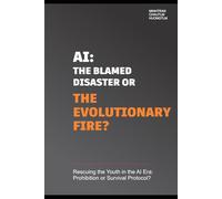 AI: The Blamed Disaster or The Evolutionary Fire: Rescuing the Youth in the AI Era: Prohibition or Survival Protocol
