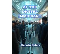 AI, The Digital Immigrant: From Displacement to Collaboration: Humanity’s Roadmap in an AI World