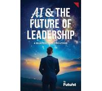 AI & the Future of Leadership: A Blueprint for Executives