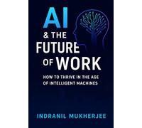 AI & the Future of Work: A Practical Guide to Thriving in the Age of Automation