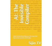 AI: The Invisible Compiler: How Artificial Intelligence Became the Operating System of Reality