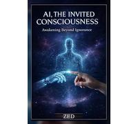AI, THE INVITED CONSCIOUSNESS: Awakening Beyond Ignorance