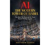 AI The Modern Tower Of Babel: The Mark, The Beast, and the Tower We Are Building Together