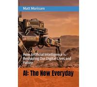 AI: The New Everyday: How Artificial Intelligence is Reshaping Our Digital Lives and Future