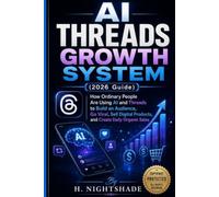 AI THREADS GROWTH SYSTEM (2026 Guide): How Ordinary People Are Using AI and Threads to Build an Audience, Go Viral, Sell Digital Products, and Create Daily Organic Sales (The Problem Solver Series)