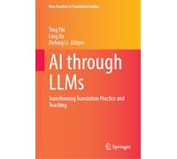 AI Through LLMs: Transforming Translation Practice and Teaching (New Frontiers in Translation Studies)