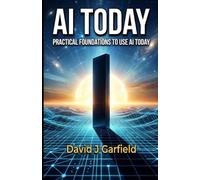 AI TODAY: Practical Foundations to Use AI Today (AI TODAY Series)