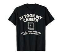 AI tomó mi Carrera y Todo lo Que Tengo Este pésimo diseño de factura de energía Camiseta