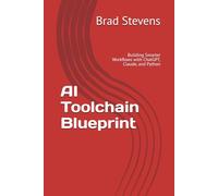 AI Toolchain Blueprint: Building Smarter Workflows with ChatGPT, Claude, and Python (Practical AI Mastery Series)