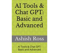 AI Tools & Chat GPT: Basic and Advanced: AI Tools & Chat GPT: Basic and Advanced