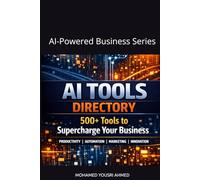 "AI Tools Directory: 500+ Tools to Supercharge Your Business": AI-Powered Business Series (How to Benefit from Artificial Intelligence)