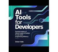 AI Tools for Developers: Practical Mastery of GitHub Copilot & ChatGPT for Real-World Programming Efficiency