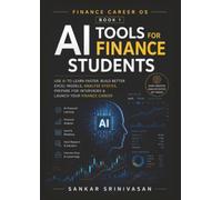 AI Tools for Finance Students: Use AI to Learn Faster, Build Better Excel Models, Analyze Stocks, Prepare for Interviews & Launch Your Finance Career (Financial Career OS Series)