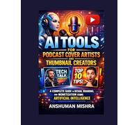 AI Tools for Podcast Cover Artists and Thumbnail Creators: A Complete Guide to Design, Branding, and Monetization Using Artificial Intelligence (AI driven)