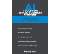 AI Tools for Small Business Owners: The No-Fluff Guide to Saving Time, Cutting Costs, and Growing Faster with Artificial Intelligence