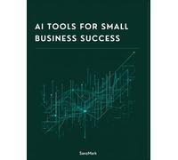 AI Tools for Small Business Success: The No-Jargon Guide to Using ChatGPT, Automation, and AI to Save Time, Cut Costs, and Grow Your Business