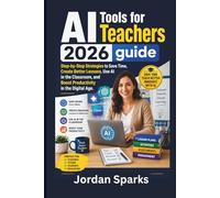 AI Tools for Teachers 2026 guide: Step-by-Step Strategies to Save Time, Create Better Lessons, Use AI in the Classroom, and Boost Productivity in the Digital Age. (AI Success Blueprint Series)