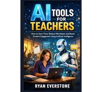 AI Tools for Teachers: How to Save Time, Reduce Workload, and Boost Student Engagement Using Artificial Intelligence