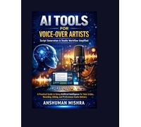 AI Tools for Voice-Over Artists Script Generation and Studio Workflow Simplified (AI Driven)