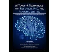 “AI Tools & Techniques for Research, PhD, and Academic Writing: From Idea Generation to High-Impact Publication”